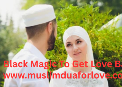 Black Magic To Get Love Back