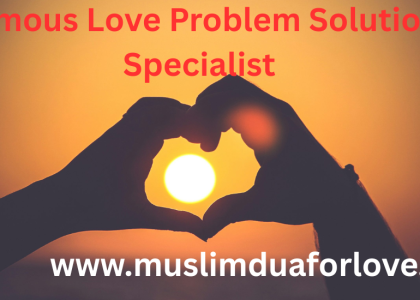 Famous Love Problem Solution Specialist