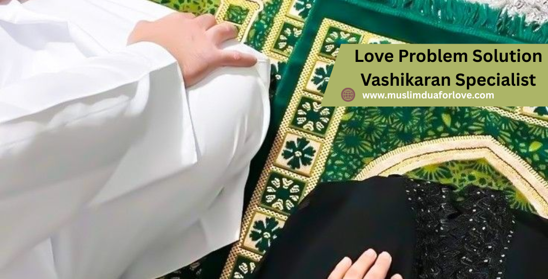 Love Problem Solution Vashikaran Specialist