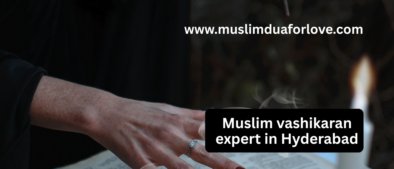 Muslim vashikaran expert in Hyderabad
